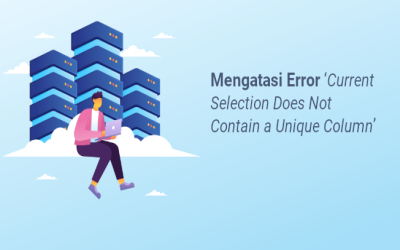 Mengatasi Error ‘Current Selection Does Not Contain a Unique Column’